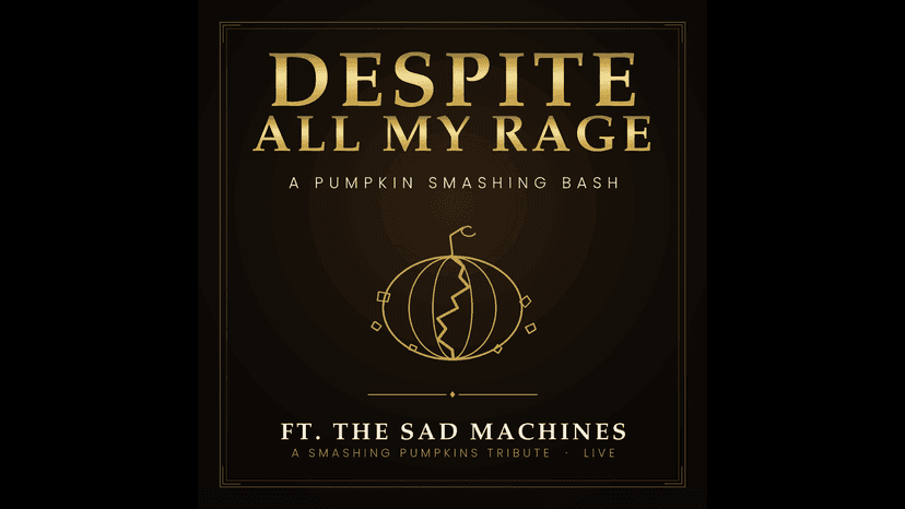 "Despite All My Rage" - A Pumpkin Smashing Bash Feat The Sad Machines